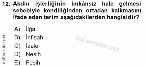 12. soru: Akdin işlerliğinin imkânsız hale gelmesi sebebiyle kendiliğinden ortadan kalkmasını ifade eden terim aşağıdakilerden…