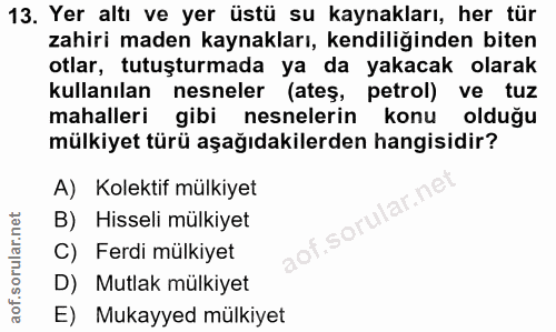 13. soru: Yer altı ve yer üstü su kaynakları, her tür zahiri maden kaynakları, kendiliğinden biten otlar, tutuşturmada ya da ya…