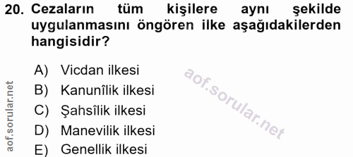 20. soru: Cezaların tum kişilere aynı şekilde uygulanmasını öngören ilke aşağıdakilerden hangisidir? A) Vicdan ilkesi B) Kanunî…