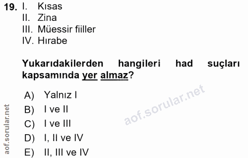 19. soru: 1. Kısas II. Zina III. Müessir fiiller IV. Hırabe Yukarıdakilerden hangileri had suçları kapsamında yer almaz? A) Yal…