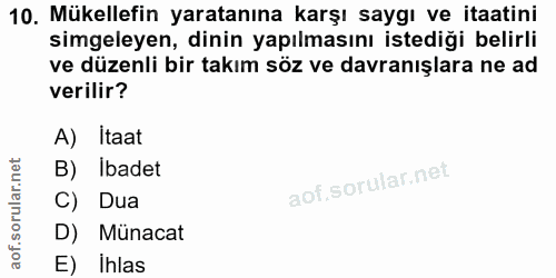 10. soru: Mükellefin yaratanına karşı saygı ve itaatini simgeleyen, dinin yapılmasını istediği belirli ve düzenli bir takım söz…