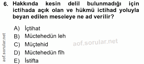 6. soru: Hakkında kesin delil bulunmadığı için ictihada açık olan ve hükmü ictihad yoluyla beyan edilen meseleye ne ad verilir…