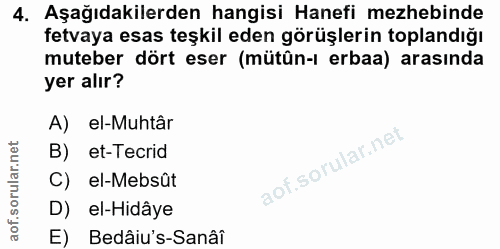 4. soru: Aşağıdakilerden hangisi Hanefi mezhebinde fetvaya esas teşkil eden görüşlerin toplandığı muteber dört eser (mütûn-ı e…