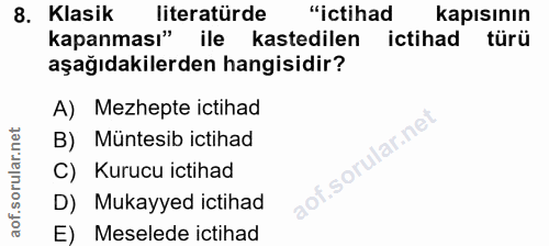 8. soru: Klasik literatürde "ictihad kapısının kapanması" ile kastedilen ictihad türü aşağıdakilerden hangisidir? A) Mezhepte…