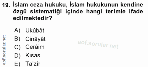 19. soru: Işlam ceza hukuku, İslam hukukunun kendine özgü sistematiği içinde hangi terimle ifade edilmektedir? A) Ukûbât B) Cin…
