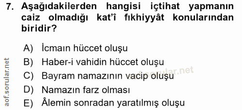 7. soru: Aşağıdakilerden hangisi içtihat yapmanın caiz olmadığı kat'î fıkhiyyât konularından biridir? A) Icmaın hüccet oluşu B…