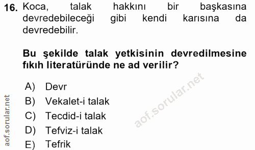 16. soru: Koca, talak hakkını bir başkasına devredebileceği gibi kendi karısına da devredebilir. Bu şekilde talak yetkisinin de…