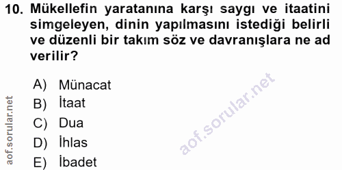 10. soru: Mükellefin yaratanına karşı saygı ve itaatini simgeleyen, dinin yapılmasını istediği belirli ve düzenli bir takım söz…