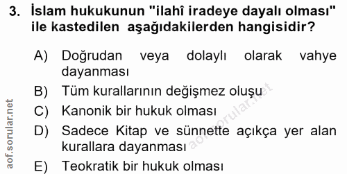 3. soru: İslam hukukunun "ilahî iradeye dayalı olması" ile kastedilen aşağıdakilerden hangisidir? A) Doğrudan veya dolaylı ola…