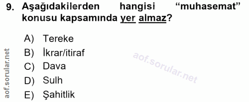 9. soru: Aşağıdakilerden hangisi "muhasemat" konusu kapsamında yer almaz? A) Tereke B) İkrar/itiraf C) Dava D) Sulh E) Şahitlik
