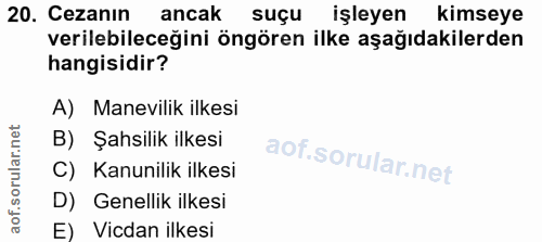20. soru: Cezanın ancak suçu işleyen Kimseye verilebileceğini öngören ilke aşağıdakilerden hangisidir? A) Manevilik ilkesi B) Ş…