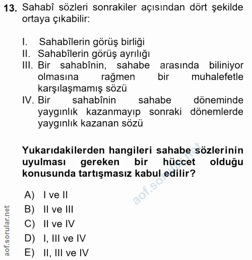 13. soru: Sahabî sözleri sonrakiler açısından dört şekilde ortaya çıkabilir: I. Sahabilerin görüş birliğı II. Sahabîlerin görüş…