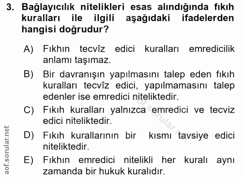 3. soru: Bağlayıcılık nitelikleri esas alındığında fıkıh kuralları ile ilgili aşağıdaki ifadelerden hangisi doğrudur? A) Fıkhı…
