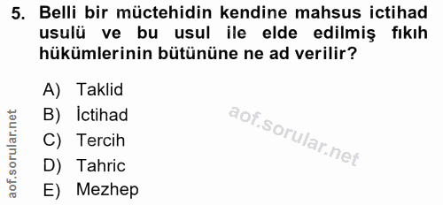5. soru: Belli bir müctehidin kendine mahsus ictihad usulü ve bu usul ile elde edilmiş fıkıh hükümlerinin bütününe ne ad veril…