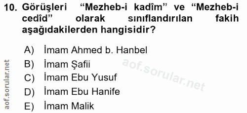 10. soru: Görüşleri "Mezheb-i kadîm" ve "Mezheb-i cedîd" olarak sıniflandırılan fakih aşağıdakilerden hangisidir? A) Imam Ahmed…