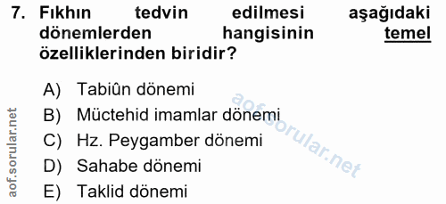 7. soru: Fıkhın tedvin edilmesi aşağıdaki dönemlerden hangisinin temel özelliklerinden biridir? A) Tabiân dönemi B) Müctehid i…