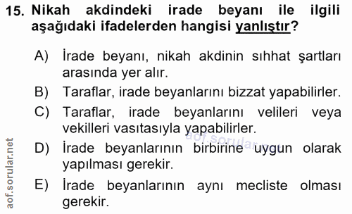 15. soru: Nikah akdindeki irade beyanı ile ilgili aşağıdaki ifadelerden hangisi yanlıştır? A) İrade beyanı, nikah akdinin sıhha…