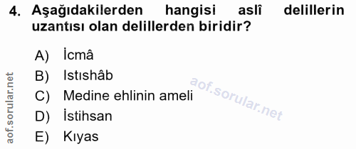 4. soru: Aşağıdakilerden hangisi asli delillerin uzantısı olan delillerden biridir? A) Icmâ B) Istıshâb C) Medine ehlinin amel…