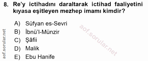 8. soru: Re'y ictihadını daraltarak ictihad faaliyetini kıyasa eşitleyen mezhep imamı kimdir? A) Süfyan es-Sevri B) İbnü'l-Mün…