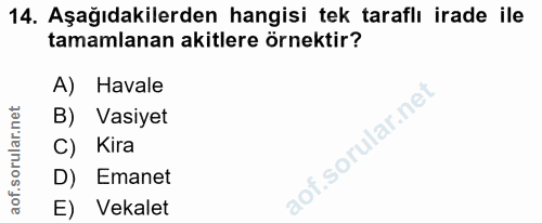 14. soru: Aşağıdakilerden hangisi tek taraflı irade ile tamamlanan akitlere örnektir? A) Havale B) Vasiyet C) Kira D) Emanet E)…