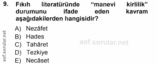 9. soru: Fıkıh literatüründe "manevi kirlilik" durumunu ifade eden kavram aşağıdakilerden hangisidir? A) Nezâfet B) Hades C) T…