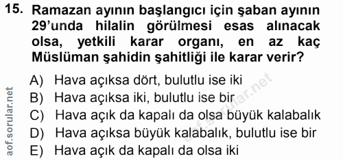 15. soru: Ramazan ayının başlangıcı için şaban ayının 29'unda hilalin görülmesi esas alınacak olsa, yetkili karar organı, en az…