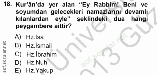 18. soru: Kur'ân'da yer alan "Ey Rabbim! Beni ve soyumdan gelecekleri namazlarını devamlı kılanlardan eyle" şeklindeki dua hang…
