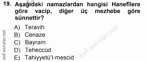 19. soru: Aşağıdaki namazlardan hangisi Hanefilere göre vacip, diger mezhebe göre sünnettir? A) Teravih B) Cenaze C) Bayram D)…