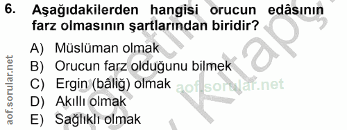 6. soru: Aşağıdakilerden hangisi orucun edâsinın farz olmasının şartlarından biridir? A) Müslüman olmak B) Orucun farz olduğun…