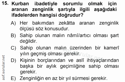 15. soru: Kurban ibadetiyle sorumlu olmak için aranan zenginlik şartıyla ilgili aşağıdaki ifadelerden hangisi doğrudur? A) Her…
