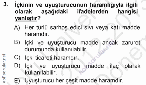 3. soru: İçkinin ve uyuşturucunun haramlığıyla ilgili olarak aşağıdaki ifadelerden hangisi yanlıştır? A) Her türlü sarhoş edic…