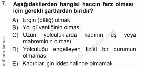 7. soru: Aşağıdakilerden hangisi haccın farz olması için gerekli şartlardan biridir? A) Ergin (båliğ) olmak B) Yol güvenliğini…