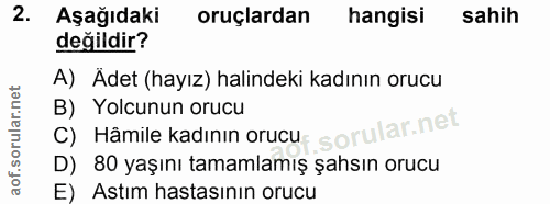 2. soru: Aşağıdaki oruçlardan hangisi sahih değildir? A) Ädet (hayız) halindeki kadının orucu B) Yolcunun orucu C) Hâmile kadı…