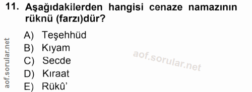 11. soru: Aşağıdakilerden hangisi cenaze namazının rüknü (farzı)dür? A) Teşehhüd B) Kıyam C) Secde D) Kıraat E) Rükû'