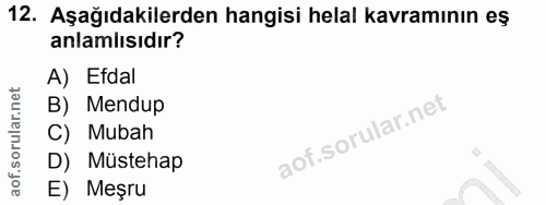 12. soru: Aşağıdakilerden hangisi helal kavramının eş anlamlısıdır? A) Efdal B) Mendup C) Mubah D) Müstehap E) Meşru
