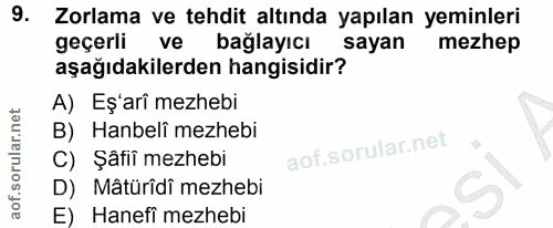 9. soru: Zorlama ve tehdit altında yapılan yeminleri geçerli ve baglayıcı sayan mezhep aşağıdakilerden hangisidir? A) Eş'arî m…