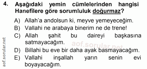 4. soru: Aşağıdaki yemin cümlelerinden hangisi Hanefilere göre sorumluluk doğurmaz? A) Allah'a andolsun ki, meyve yemeyeceğim.…