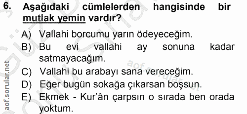 6. soru: Aşağıdaki cümlelerden hangisinde bir mutlak yemin vardır? A) Vallahi borcumu yarın ödeyeceğim. B) Bu evi vallahi ay s…