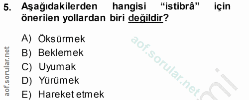 5. soru: Aşağıdakilerden hangisi "istibrâ" için önerilen yollardan biri değildir? A) Öksürmek B) Beklemek C) Uyumak D) Yürümek…