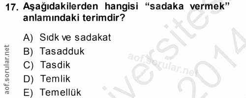 17. soru: Aşağıdakilerden hangisi "sadaka vermek" anlamındaki terimdir? A) Sıdk ve sadakat B) Tasadduk aofi Sarular.ne C) Tasdi…