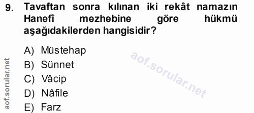 9. soru: Tavaftan sonra kılınan iki rekât namazın Hanefi mezhebine göre hükmü aşağıdakilerden hangisidir? A) Müstehap B) Sünne…