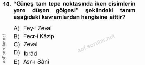 10. soru: "Güneş tam tepe noktasında iken cisimlerin yere düşen gölgesi" şeklindeki tanım aşağıdaki kavramlardan hangisine aitt…