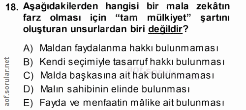18. soru: Aşağıdakilerden hangisi bir mala zekâtin farz olması için "tam mülkiyet" şartını oluşturan unsurlardan biri değildir?…