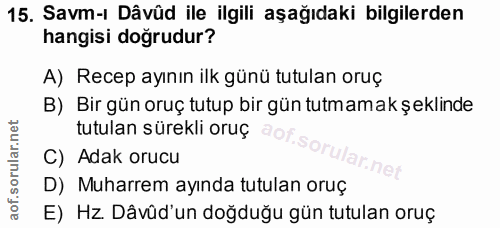 15. soru: Savm-ı Dâvûd ile ilgili aşağıdaki bilgilerden hangisi doğrudur? A) Recep ayının ilk günü tutulan oruç B) Bir gün oruç…