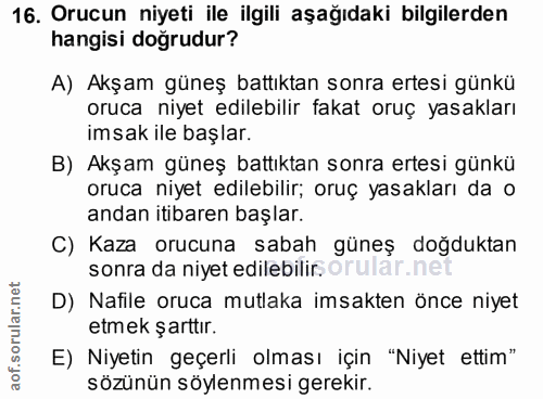 16. soru: Orucun niyeti ile ilgili aşağıdaki bilgilerden hangisi doğrudur? A) Akşam güneş battıktan sonra ertesi günkü oruca ni…