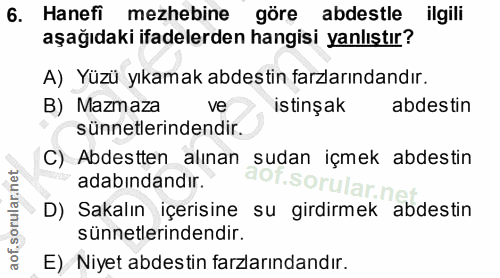 6. soru: Hanefi mezhebine göre abdestle ilgili aşağıdaki ifadelerden hangisi yanlıstır? A) Yüzü yıkamak abdestin farzlarındand…