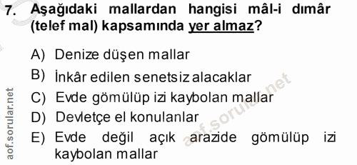 7. soru: Aşağıdaki mallardan hangisi mâl-i dımâr (telef mal) kapsamında yer almaz? A) Denize düşen mallar B) İnkâr edilen sene…