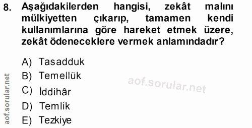 8. soru: Aşağıdakilerden hangisi, zekât malını mülkiyetten çıkarıp, tamamen kendi kullanımlarına göre hareket etmek üzere, zek…