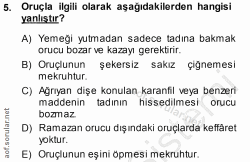 5. soru: Oruçla ilgili olarak aşağıdakilerden hangisi yanlıştır? A) Yemeği yutmadan sadece tadına bakmak orucu bozar ve kazayı…
