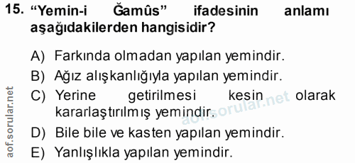 15. soru: "Yemin-i Gamûs" ifadesinin anlamı aşağıdakilerden hangisidir? A) Farkında olmadan yapılan yemindir. B) Ağız alışkanlı…